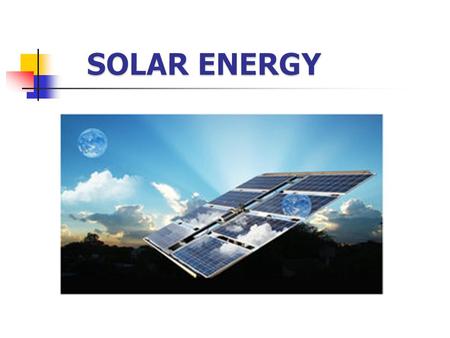 Solar energy is based on getting energy from sunlight. It needs technology.
