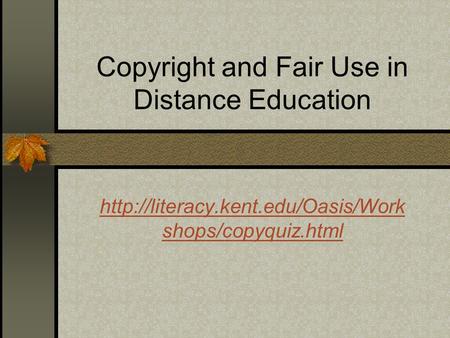 Copyright and Fair Use in Distance Education  shops/copyquiz.html.