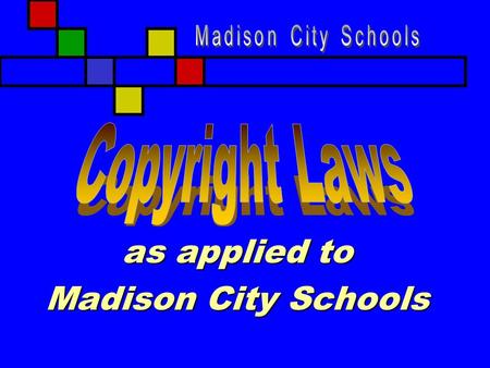 As applied to Madison City Schools. 2 Material from Gary Becker’s book Copyright: A Guide to Information And Resources, 2 nd Edition (1997)