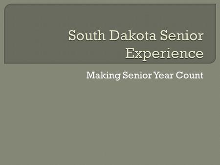 Making Senior Year Count.  This is the 4 th year that CAS has participated in the SD Senior Experience.  By 2012, all SD high schools will be required.