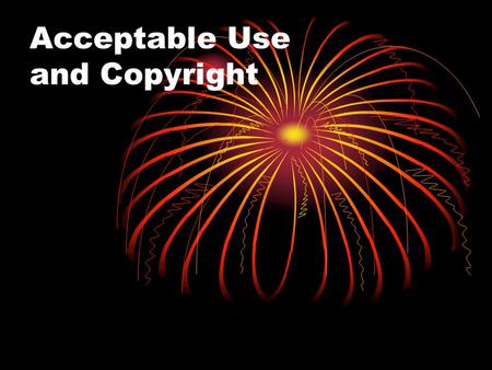 Acceptable Use and Copyright. AUPs Children's Internet Protection Act (CIPA) Technology Protection Measure Internet Safety Policy Access by minors to.