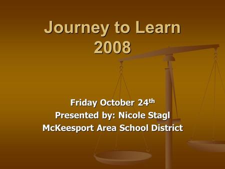 Journey to Learn 2008 Friday October 24 th Presented by: Nicole Stagl McKeesport Area School District.