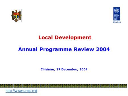 Local Development Annual Programme Review 2004 Chisinau, 17 December, 2004.