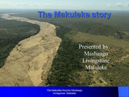 The Makuleke Story by Mashangu Livingstone Maluleke The Makuleke story Presented by Mashangu Livingstone Maluleke.