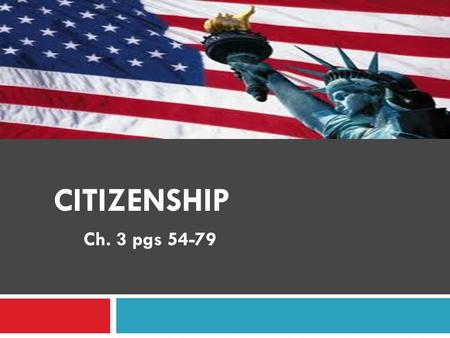 Citizenship   Ch. 3 pgs 54-79.