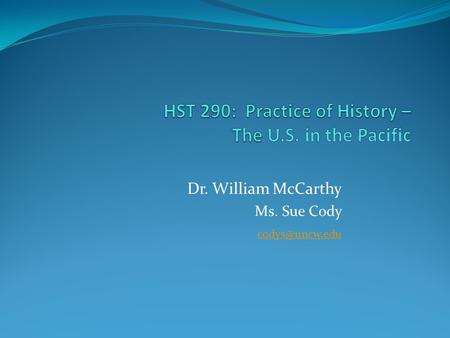 Dr. William McCarthy Ms. Sue Cody