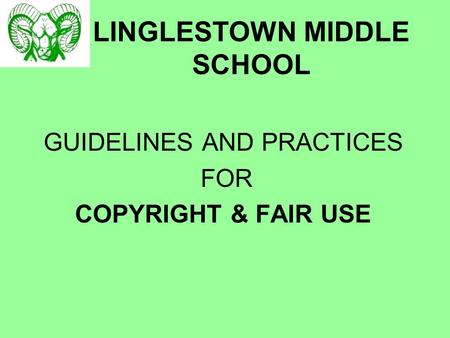 LINGLESTOWN MIDDLE SCHOOL GUIDELINES AND PRACTICES FOR COPYRIGHT & FAIR USE.