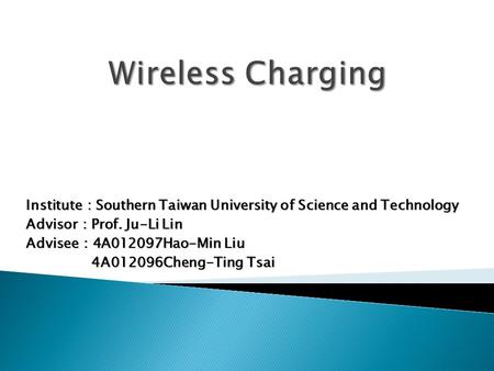 Institute ： Southern Taiwan University of Science and Technology Advisor ： Prof. Ju-Li Lin Advisee ： 4A012097Hao-Min Liu 4A012096Cheng-Ting Tsai 4A012096Cheng-Ting.