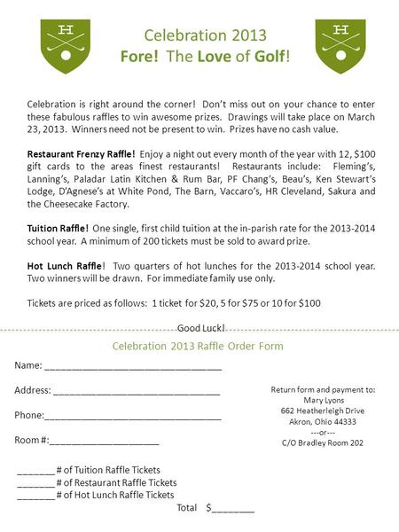 Celebration 2013 Fore! The Love of Golf! Celebration is right around the corner! Don’t miss out on your chance to enter these fabulous raffles to win awesome.