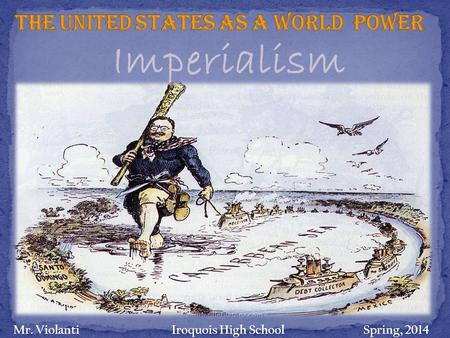 Imperialism Mr. Violanti Iroquois High School Spring, 2014.