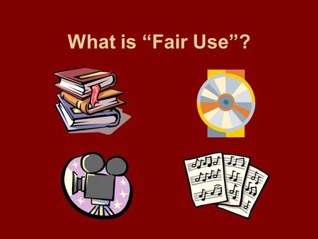 What is “Fair Use”?. Copyright Creator retains sole right to COPY, DISTRIBUTE, PERFORM, SELL, or TRANSFORM his or her original product.