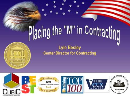 1 Lyle Eesley Center Director for Contracting. 2 DoD Goals Secretary of Defense: Transformation of warfighting and business processes USD (AT&L): 7 Goals.