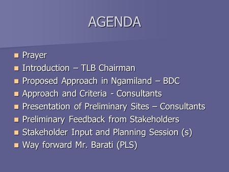 AGENDA Prayer Prayer Introduction – TLB Chairman Introduction – TLB Chairman Proposed Approach in Ngamiland – BDC Proposed Approach in Ngamiland – BDC.