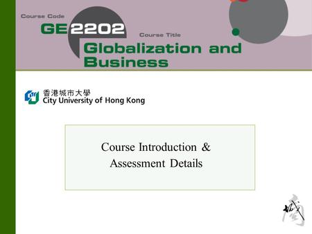 Course Introduction & Assessment Details. Course Overview & Intended Learning Outcomes  This course is jointly taught by six departments in College of.