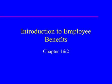 Introduction to Employee Benefits Chapter 1&2. u Definition of Employee benefits: * Narrow approach: employer provided benefits for death, accident, sickness,