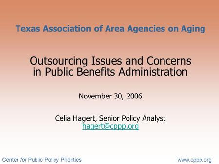 Center for Public Policy Prioritieswww.cppp.org Texas Association of Area Agencies on Aging Outsourcing Issues and Concerns in Public Benefits Administration.