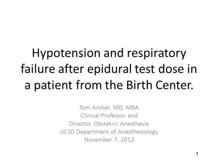 Hypotension and respiratory failure after epidural test dose in a patient from the Birth Center. Tom Archer, MD, MBA Clinical Professor and Director, Obstetric.