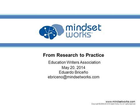 Www.mindsetworks.com Copyright © 2008-2013 Mindset Works, Inc. All rights reserved. makers of Closing the Engagement Gap From Research to Practice Education.