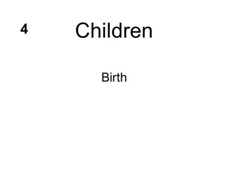 Children Birth 4. Childbirth Setting And Attendants 99% of U.S. births occur in hospitals Other options –Freestanding birth center, home delivery Who.