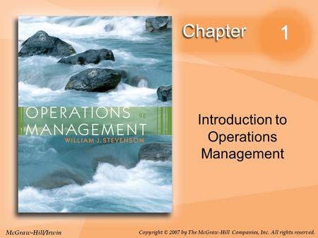 McGraw-Hill/Irwin Copyright © 2007 by The McGraw-Hill Companies, Inc. All rights reserved. 1 Introduction to Operations Management.