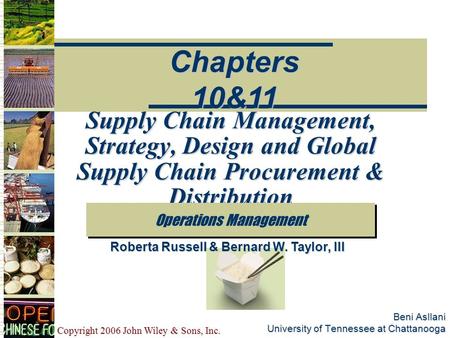 Copyright 2006 John Wiley & Sons, Inc. Beni Asllani University of Tennessee at Chattanooga Supply Chain Management, Strategy, Design and Global Supply.