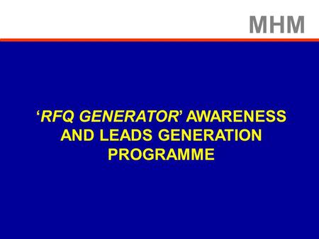 MHM ‘RFQ GENERATOR’ AWARENESS AND LEADS GENERATION PROGRAMME.