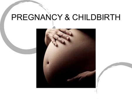 PREGNANCY & CHILDBIRTH