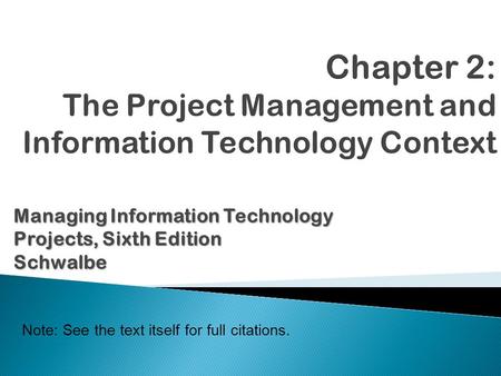 ManagingInformation Technology Projects, Sixth Edition Managing Information Technology Projects, Sixth EditionSchwalbe Note: See the text itself for full.
