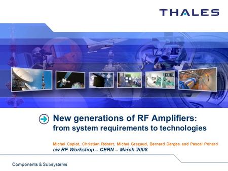 Components & Subsystems New generations of RF Amplifiers : from system requirements to technologies Michel Caplot, Christian Robert, Michel Grezaud, Bernard.