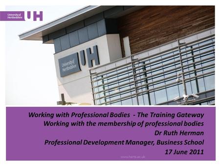Working with Professional Bodies - The Training Gateway Working with the membership of professional bodies Dr Ruth Herman Professional Development Manager,