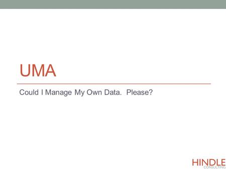 UMA Could I Manage My Own Data. Please?. Agenda Business Trends & Technical Solutions Distributed Business (Decentralisation) Mobility & Automation Delegation.