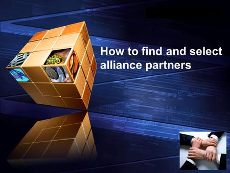 LOGO “ Add your company slogan ” How to find and select alliance partners.