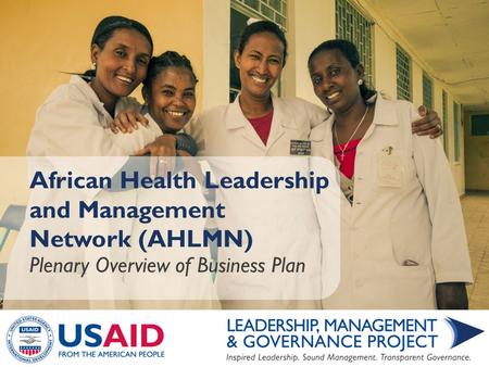African Health Leadership and Management Network (AHLMN) Plenary Overview of Business Plan.