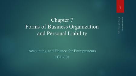 Chapter 7 Forms of Business Organization and Personal Liability Accounting and Finance for Entrepreneurs EBD-301 Dr. David P Echevarria All Rights Reserved.