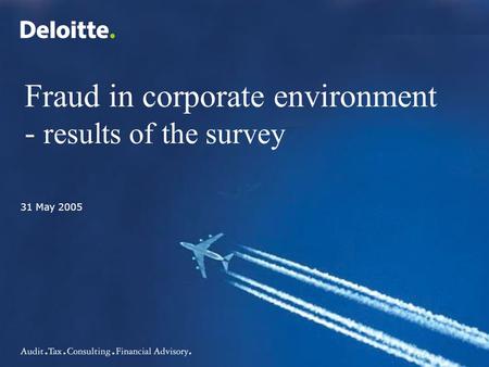 Fraud in corporate environment - results of the survey 31 May 2005.