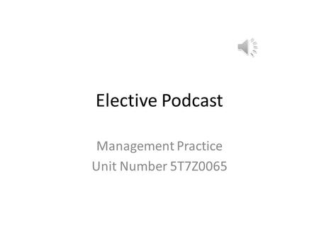 Elective Podcast Management Practice Unit Number 5T7Z0065.