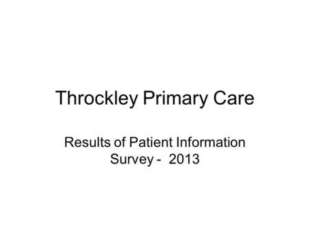 Throckley Primary Care Results of Patient Information Survey - 2013.