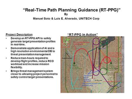 “Real-Time Path Planning Guidance (RT-PPG)” By Manuel Soto & Luis E. Alvarado, UNITECH Corp Project Description Develop an RT-PPG API to safely generate.