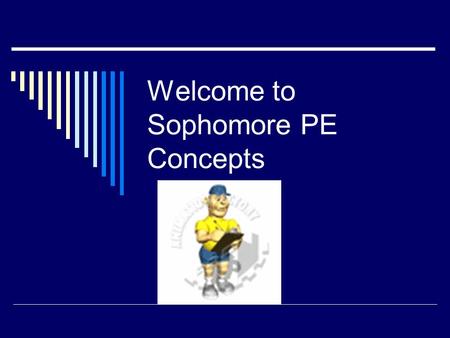 Welcome to Sophomore PE Concepts. BONES & JOINTS.