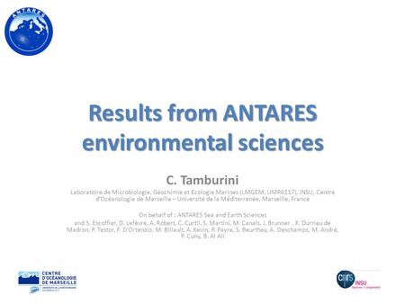 Results from ANTARES environmental sciences C. Tamburini Laboratoire de Microbiologie, Géochimie et Ecologie Marines (LMGEM, UMR6117), INSU, Centre d’Océanologie.