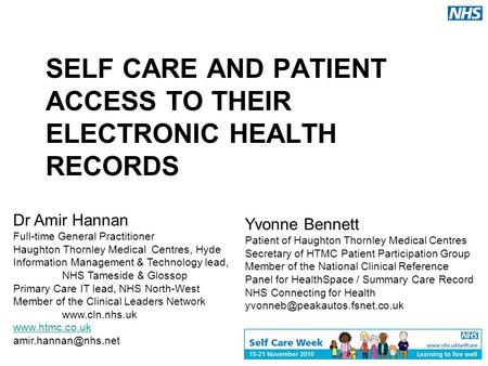 SELF CARE AND PATIENT ACCESS TO THEIR ELECTRONIC HEALTH RECORDS Dr Amir Hannan Full-time General Practitioner Haughton Thornley Medical Centres, Hyde Information.