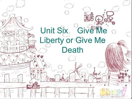 Unit Six Give Me Liberty or Give Me Death.  Glossary  be worthy of  be worth doing = be worthy of being done / be worthy to be done  a worthwhile.