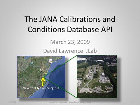 The JANA Calibrations and Conditions Database API March 23, 2009 David Lawrence JLab 3/23/091JANA Calibration API David Lawrence -- JLab.