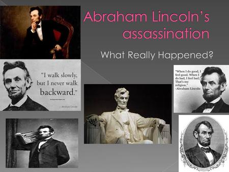  Lincoln and his family were attending a play at Ford’s Theater the night of the assassination.