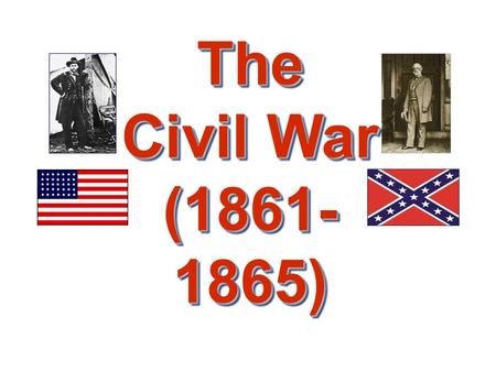 The Civil War (1861- 1865). The Leaders of the Confederacy Pres. Jefferson Davis VP Alexander Stevens.