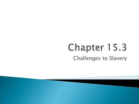 Chapter 15.3 Challenges to Slavery.