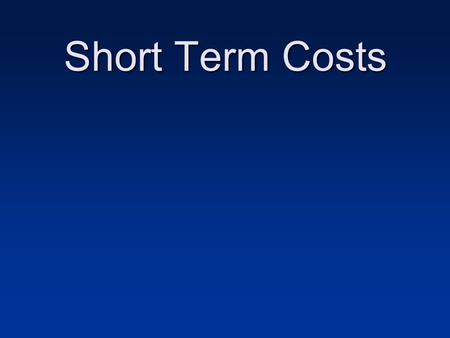 Short Term Costs. Remember: The Short Run Short Run: time during which the quantity of at least one factor of production is fixed (frozen) Long Run: time.