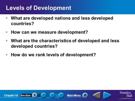 Levels of Development What are developed nations and less developed countries? How can we measure development? What are the characteristics of developed.