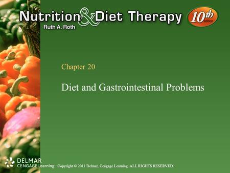 Copyright © 2011 Delmar, Cengage Learning. ALL RIGHTS RESERVED. Chapter 20 Diet and Gastrointestinal Problems.