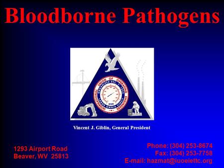 Vincent J. Giblin, General President 1293 Airport Road Beaver, WV 25813 Phone: (304) 253-8674 Fax: (304) 253-7758   Bloodborne.